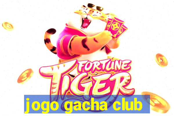 jogo gacha club